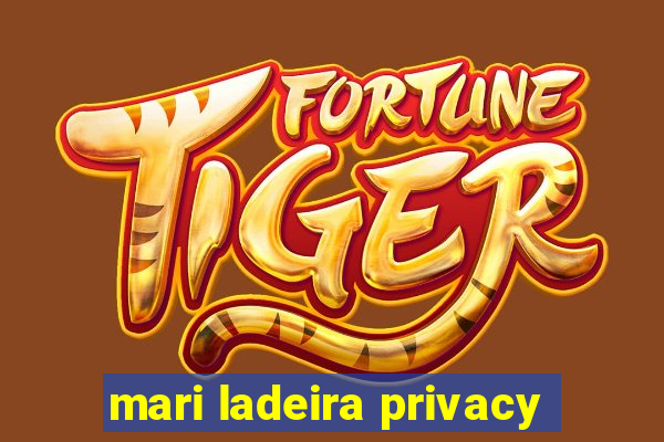 mari ladeira privacy